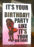 Party Like It's Your Birthday - Greeting Card