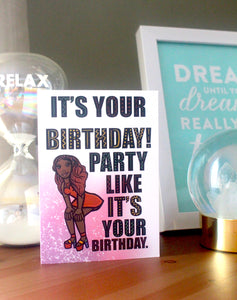 Party Like It's Your Birthday - Greeting Card