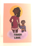 Tough Love - Greeting Card